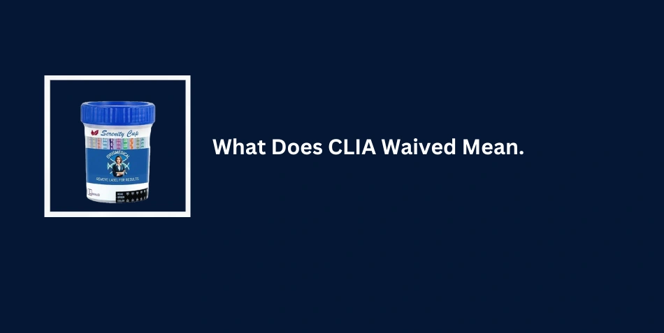 What Does CLIA Waived Mean....