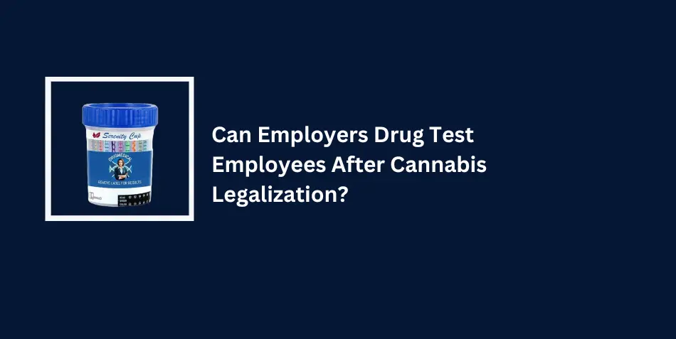 Can Employers Drug Test Employees After Cannabis Legalization?