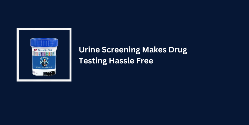 Urine Screening Makes Drug Testing Hassle Free