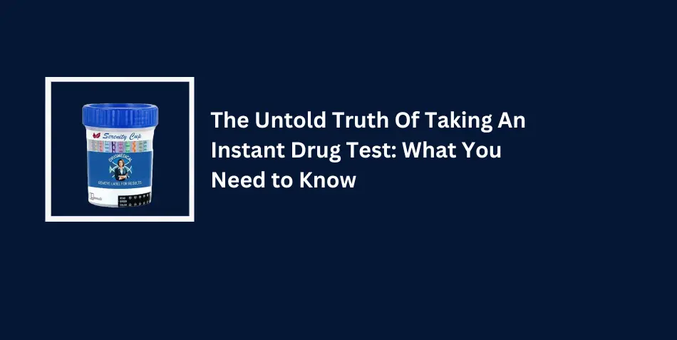 The Untold Truth Of Taking An Instant Drug Test: What You Need to Know