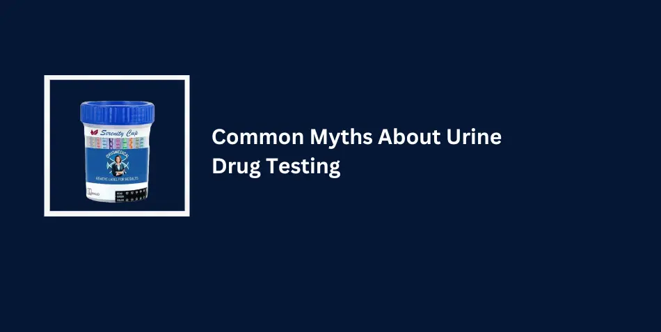 Common Myths About Urine Drug Testing