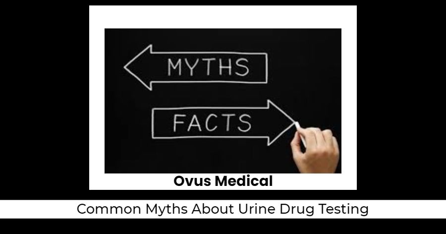ovus medical Common Myths About Urine Drug Testing