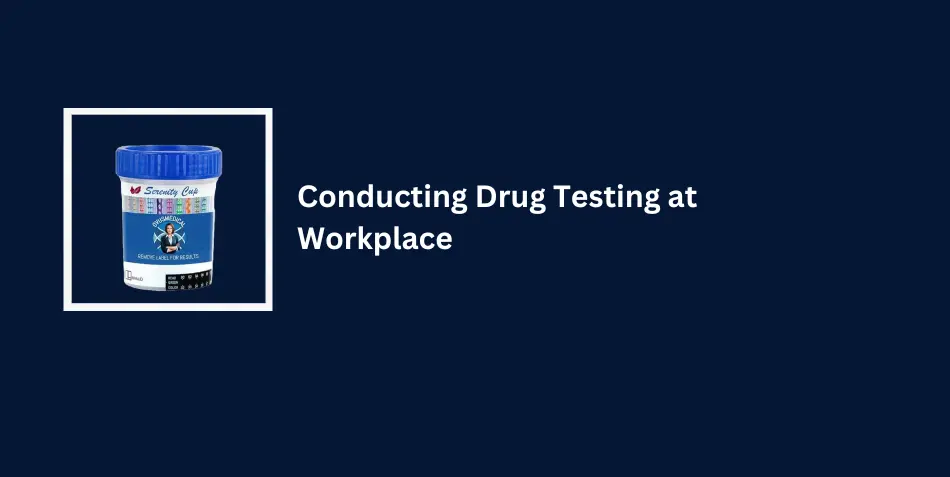 Conducting Drug Testing at Workplace