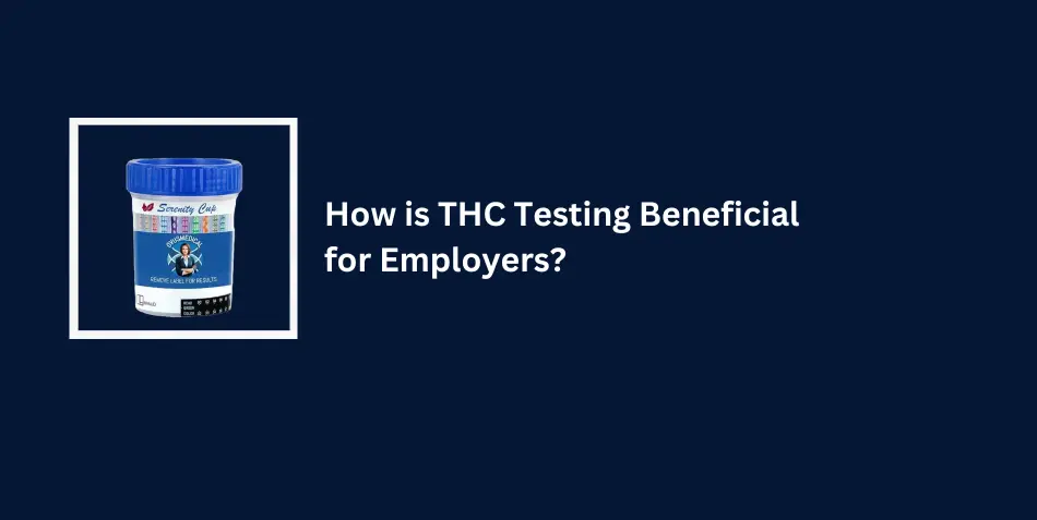 How is THC Testing Beneficial for Employers