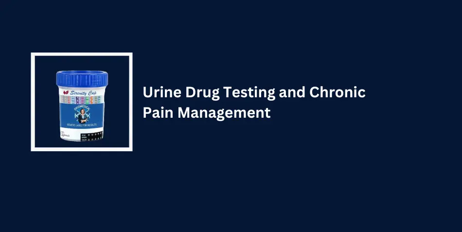 Urine Drug Testing and Chronic Pain Management