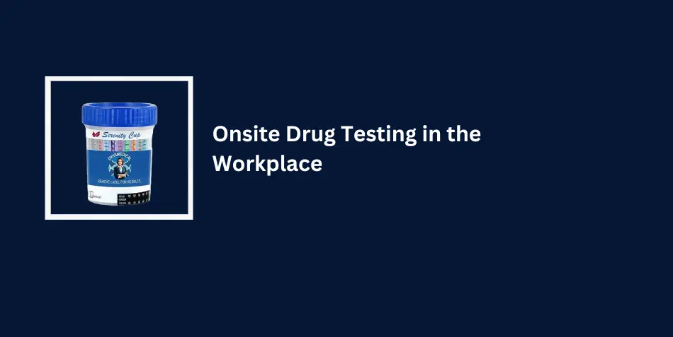 Onsite Drug Testing in the Workplace