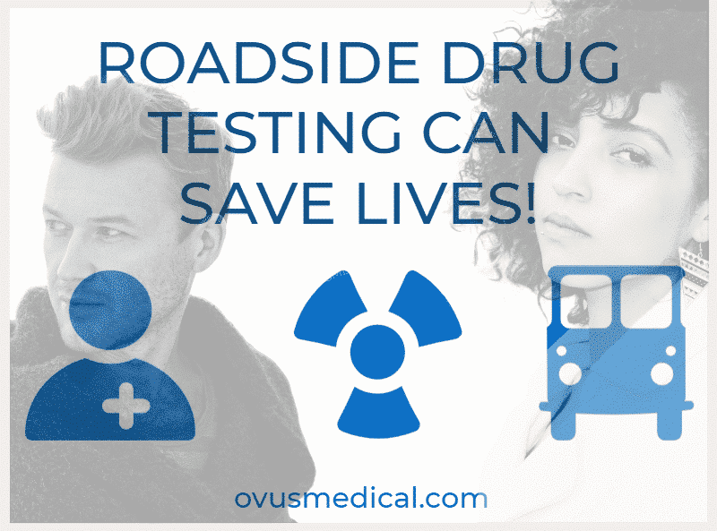 ovus medical ROADSIDE DRUG TESTING CAN SAVE LIVES