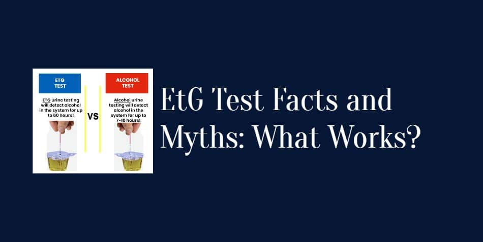 EtG Test Facts and Myths: What Works?