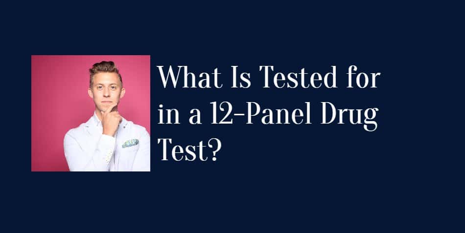 What Is Tested for in a 12-Panel Drug Test?