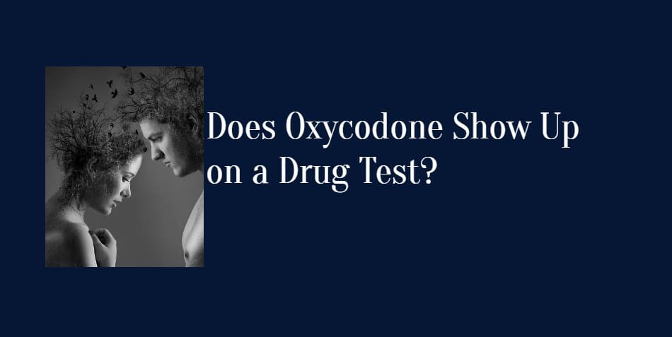 Does Oxycodone Show Up on a Drug Test?