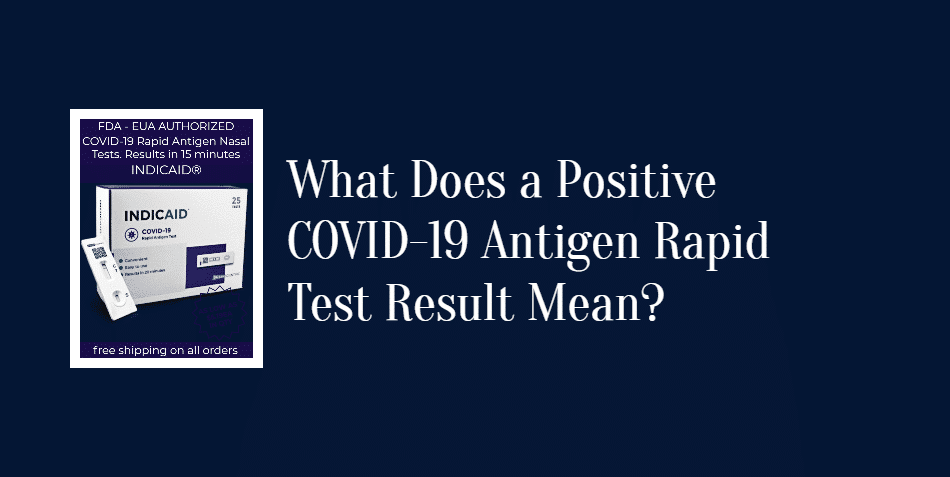 What Does a Positive COVID-19 Antigen Rapid Test Result Mean?