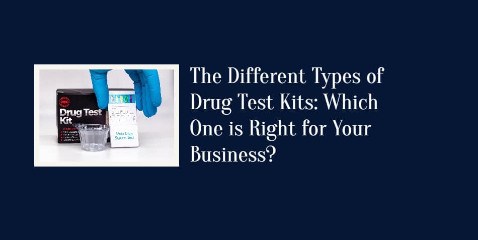 The Different Types of Drug Test Kits: Which One is Right for Your Business?