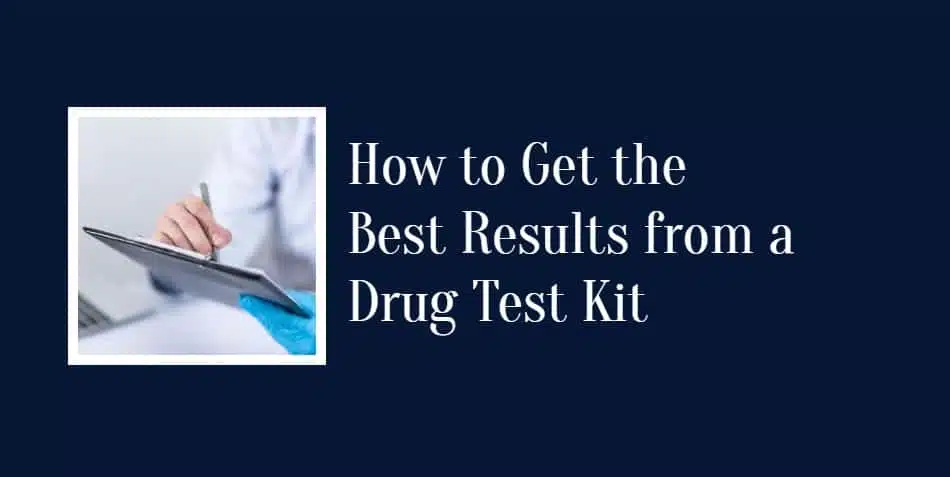 How to Get the Best Results from a Drug Test Kit