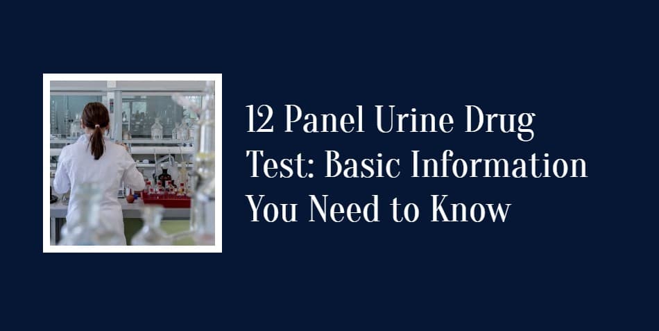 12 Panel Urine Drug Test: Basic Information You Need to Know