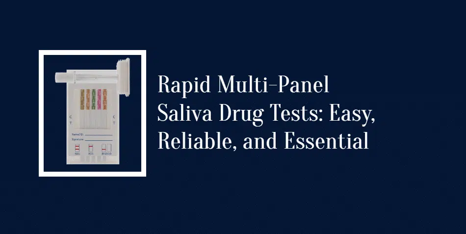 Rapid Multi-Panel Saliva Drug Tests: Easy, Reliable, and Essential