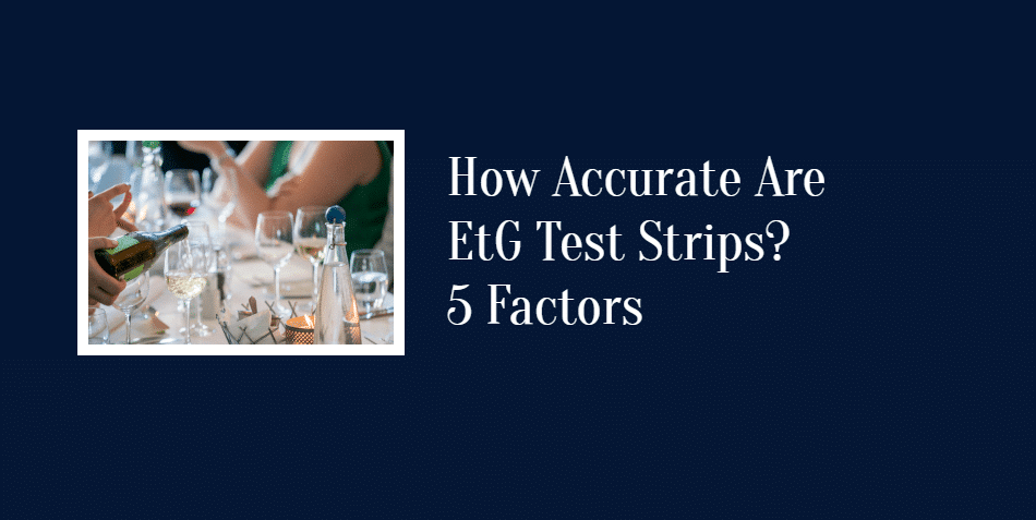 How Accurate Are EtG Test Strips? 5 Factors