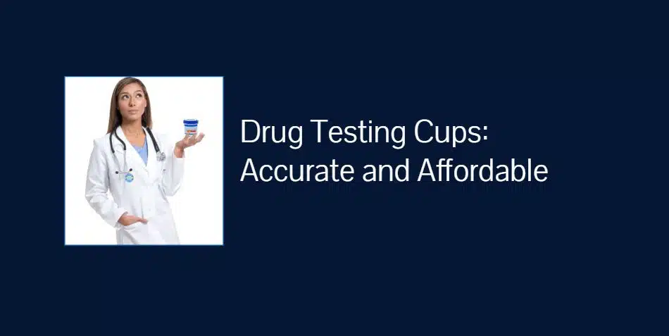 Drug Testing Cups: Accurate and Affordable