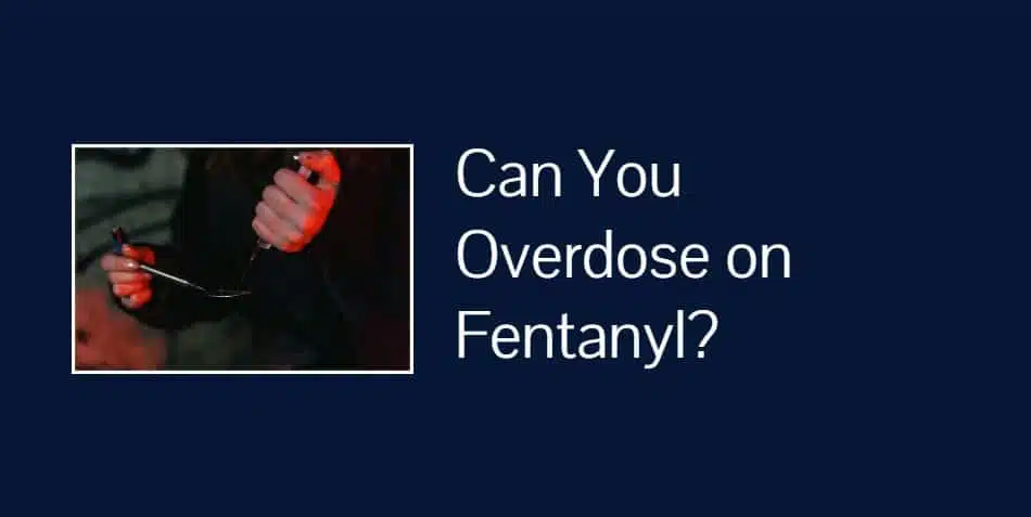 Can You Overdose on Fentanyl?
