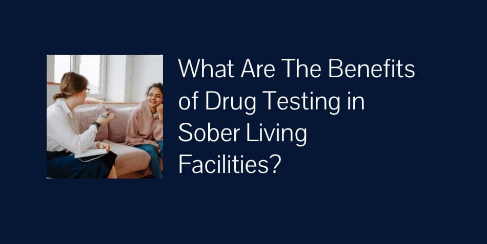 drug testing benefits for sober living