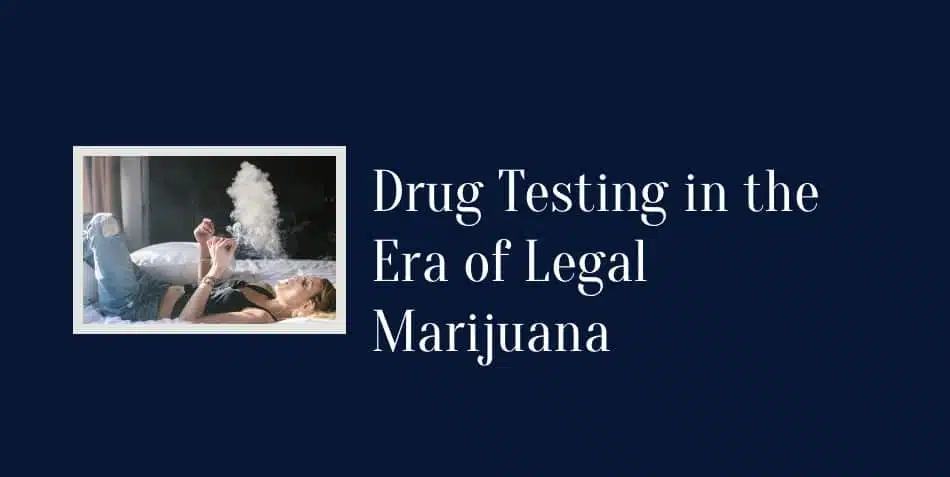 drug testing in the era of legal marijuana