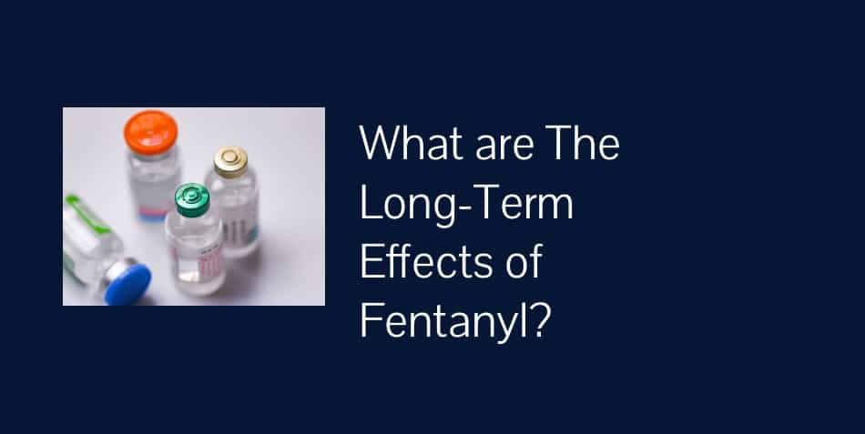 what are the long term effects of fentanyl?