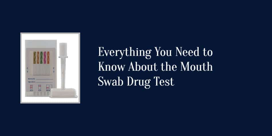 Everything You Need to Know About the Mouth Swab Drug Test