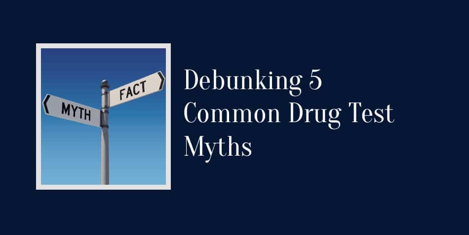Debunking 5 Common Drug Test Myths: Separating Fact from Fiction