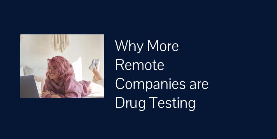 Why More Remote Companies are Drug Testing their Employees