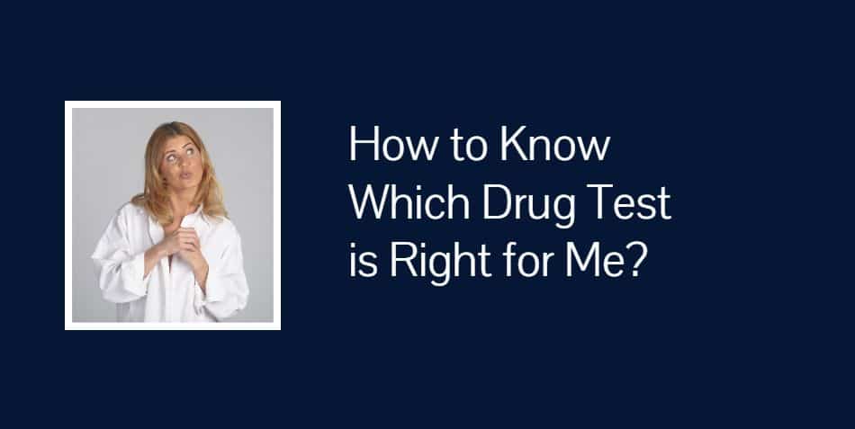 How to Know Which Drug Test is Right for Me?