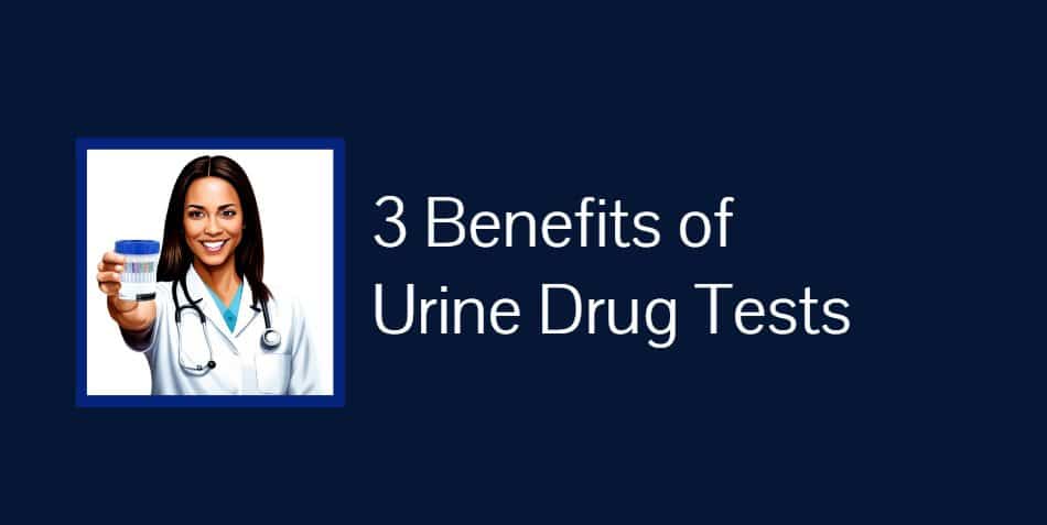 3 Benefits of Urine Drug Tests