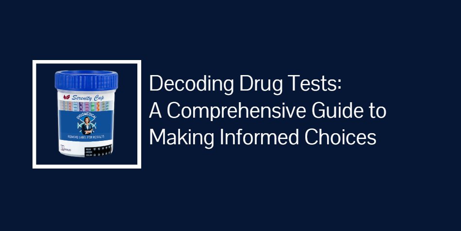 Decoding Drug Tests_ A Comprehensive Guide to Making Informed Choices