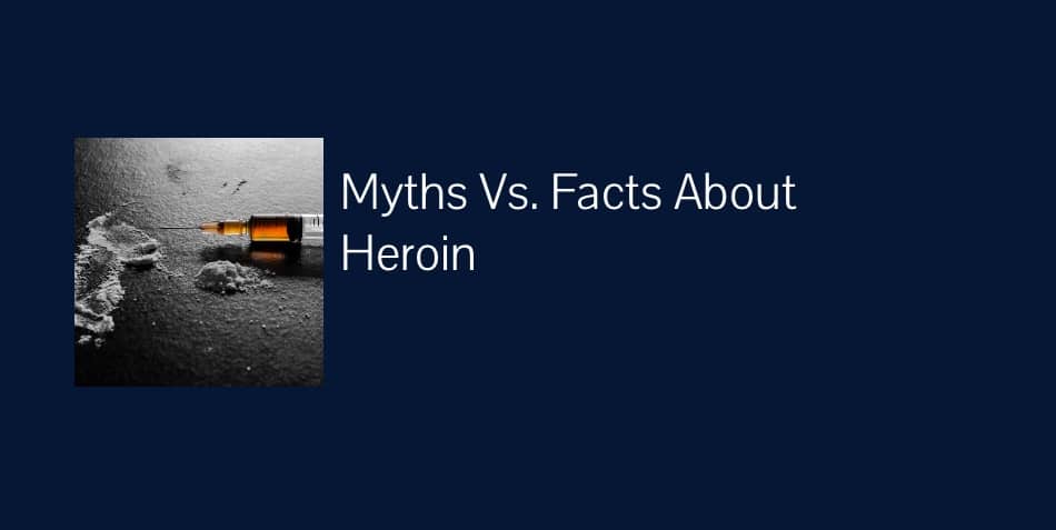 Myths vs Facts about Heroin