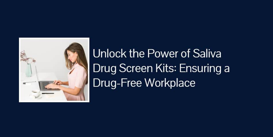 Unlock the Power of Saliva Drug Screen Kits