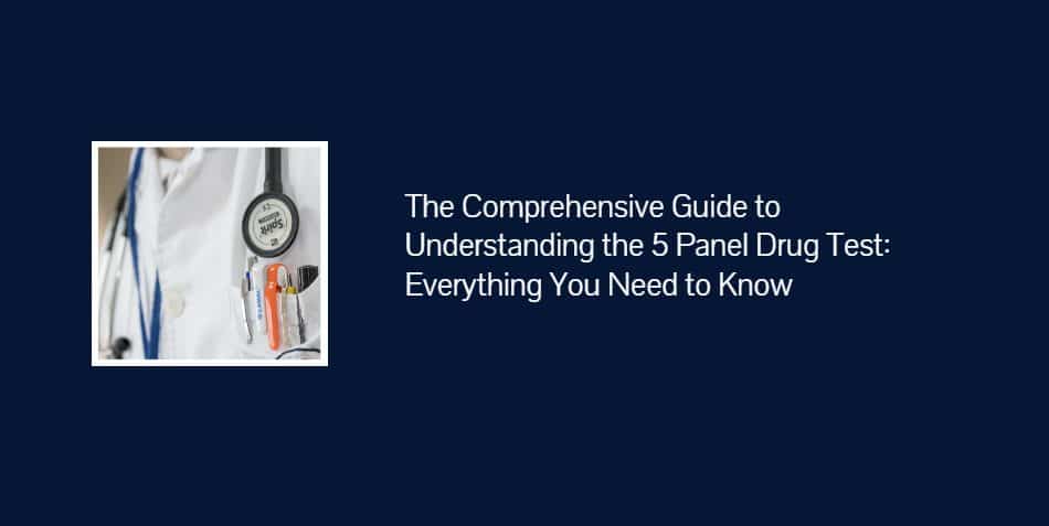 A Guide to the 5 Panel Drug Test