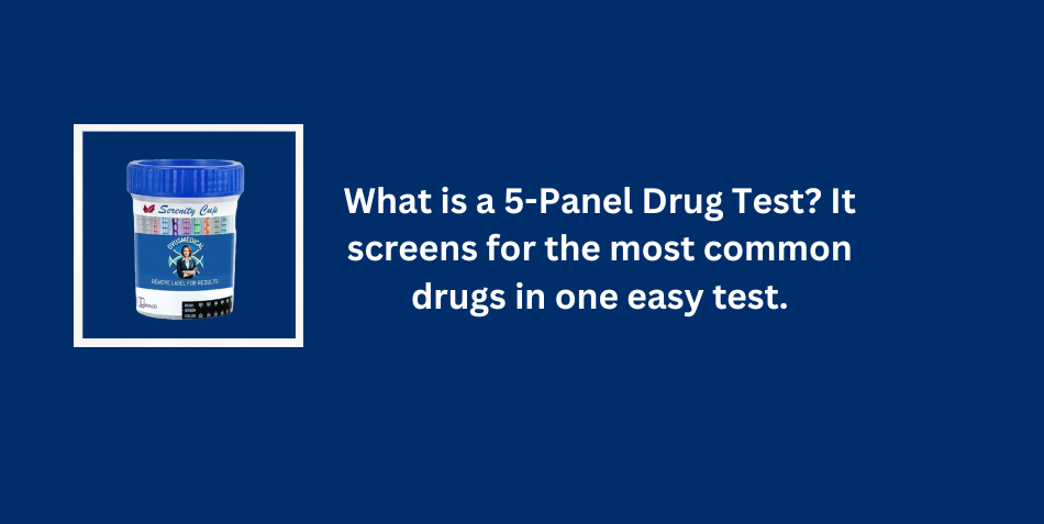 5 Panel Drug Test Reliable, Fast & Affordable Drug Screening Solutions