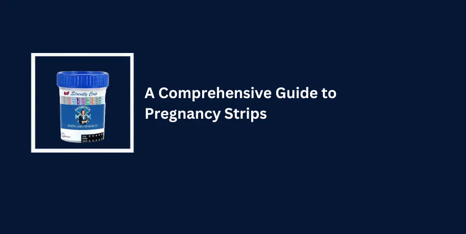 A Comprehensive Guide to Pregnancy Strips