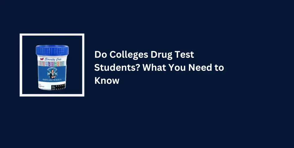 Do Colleges Drug Test Students? What You Need to Know