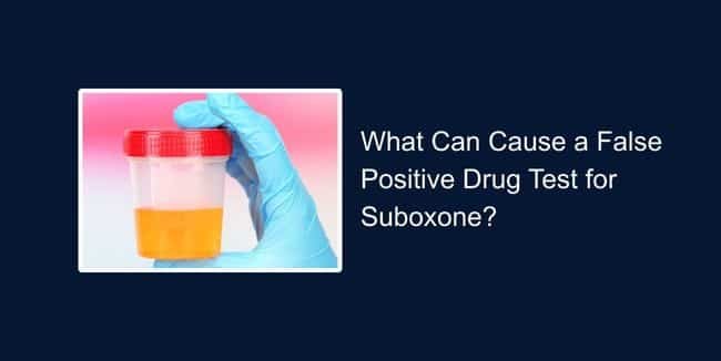 What Can Cause a False Positive Drug Test for Suboxone?