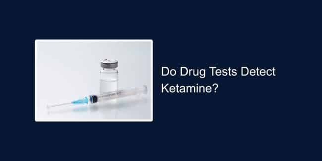 Do Drug Tests Test for Ketamine? Detection, Panels & Facts